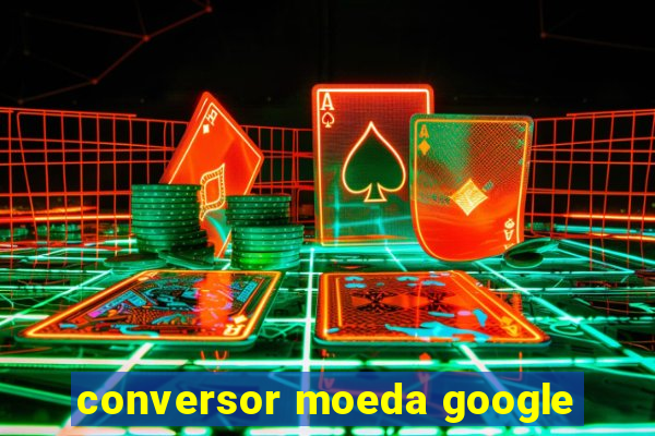 conversor moeda google